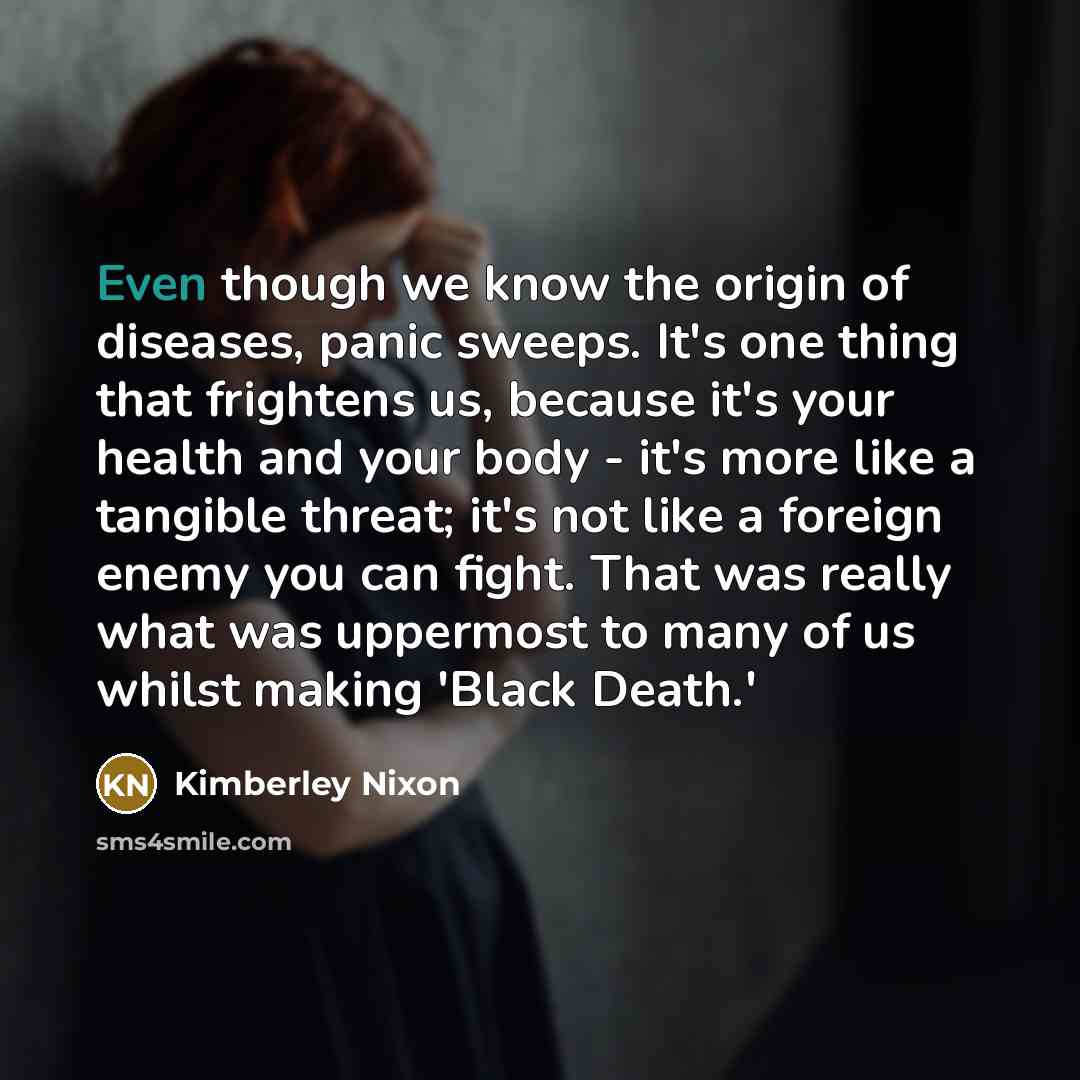 “Even though we know the origin of diseases, panic sweeps.…” quote by Kimberley Nixon