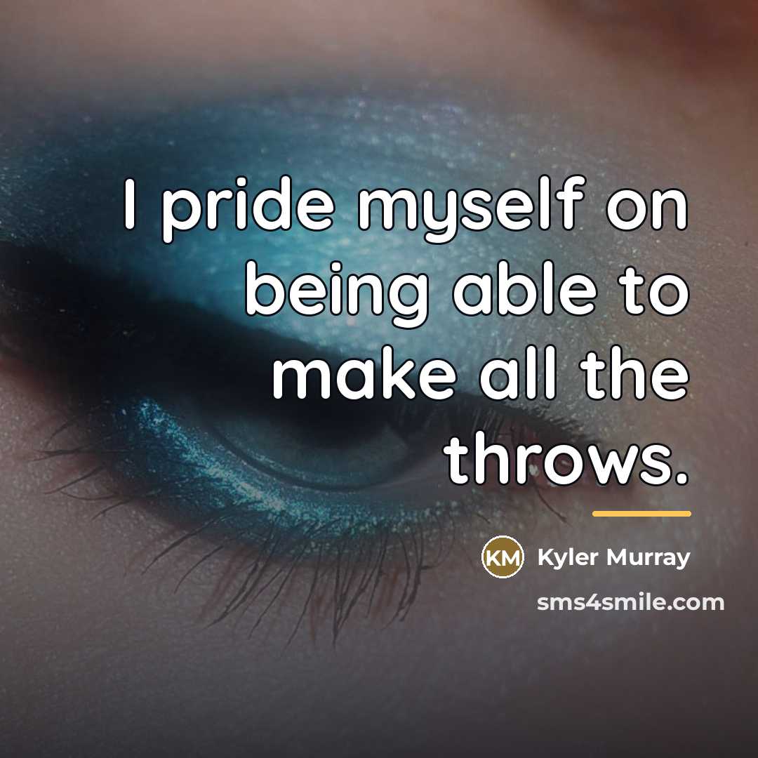“I pride myself on being able to make all the…” quote by Kyler Murray