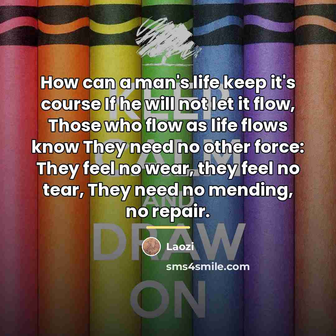 “How can a man's life keep it's course If he…” quote by Laozi