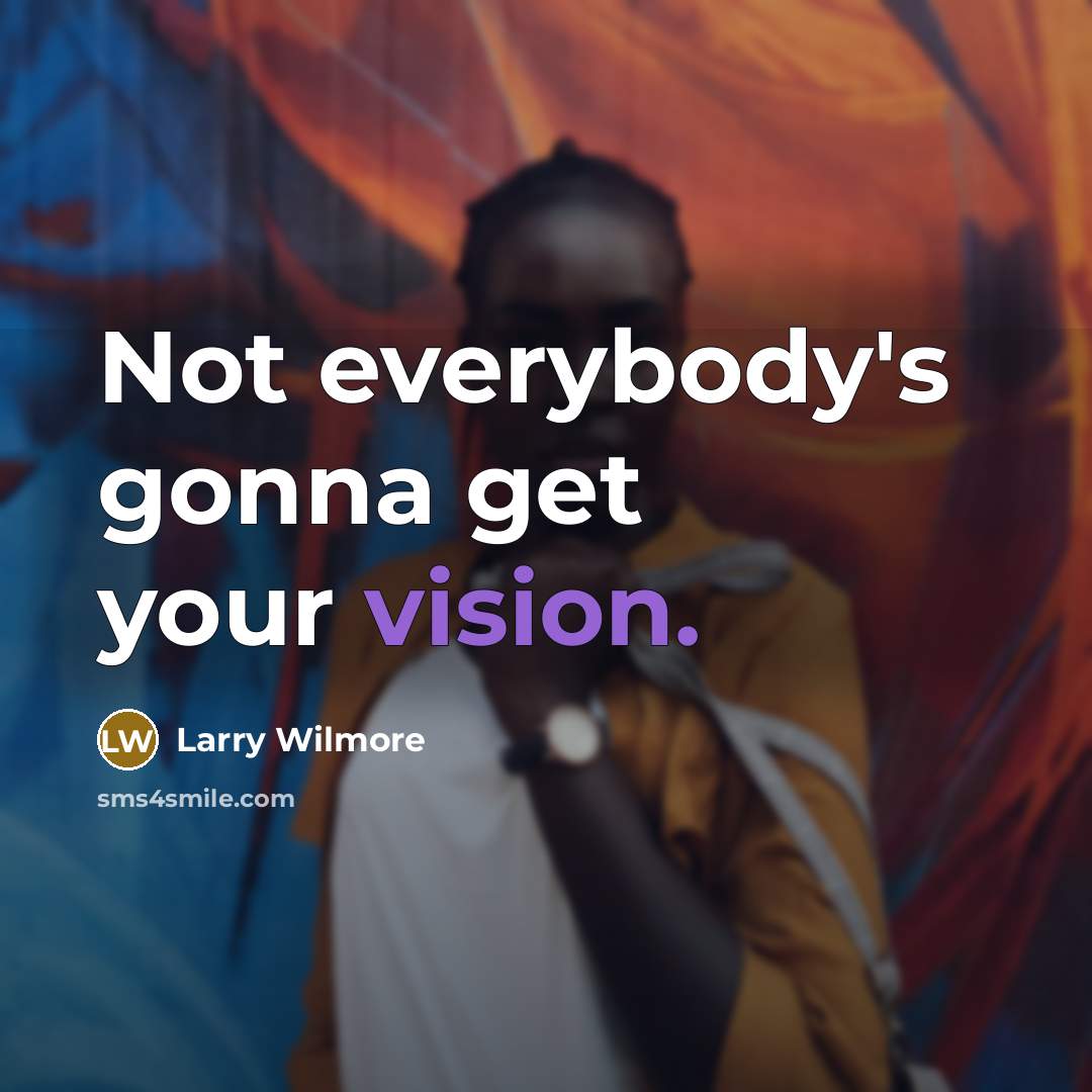 “Not everybody's gonna get your vision.…” quote by Larry Wilmore