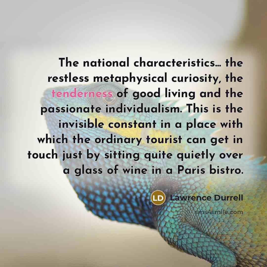 “The national characteristics... the restless metaphysical curiosity, the tenderness of…” quote by Lawrence Durrell