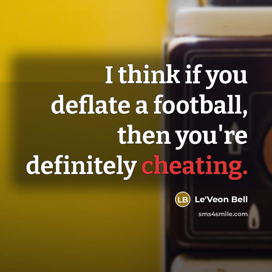 “I think if you deflate a football, then you're definitely…” quote by Le'Veon Bell