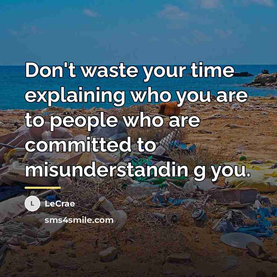 “Don't waste your time explaining who you are to people…” quote by LeCrae