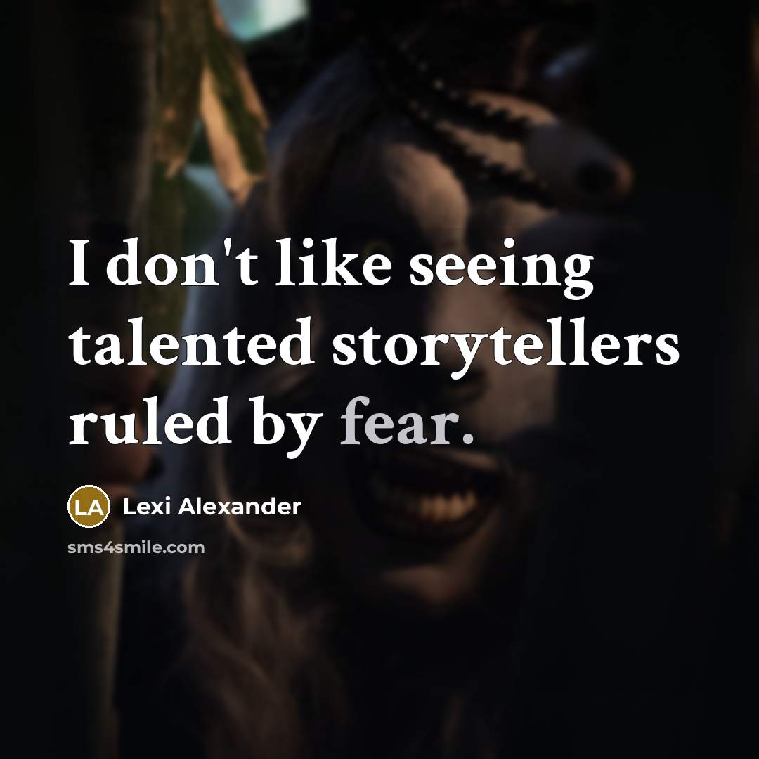 “I don't like seeing talented storytellers ruled by fear.…” quote by Lexi Alexander