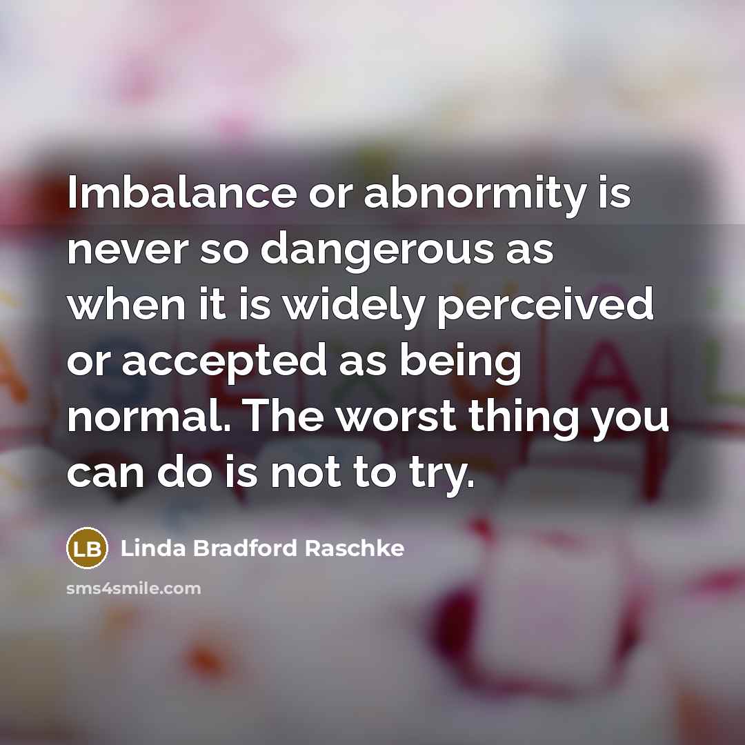 “Imbalance or abnormity is never so dangerous as when it…” quote by Linda Bradford Raschke