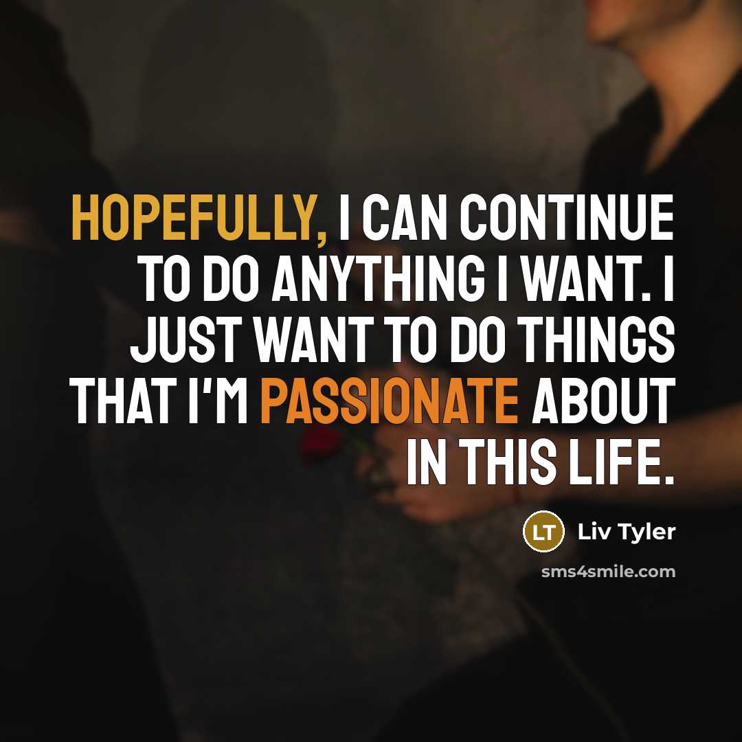 “Hopefully, I can continue to do anything I want. I…” quote by Liv Tyler
