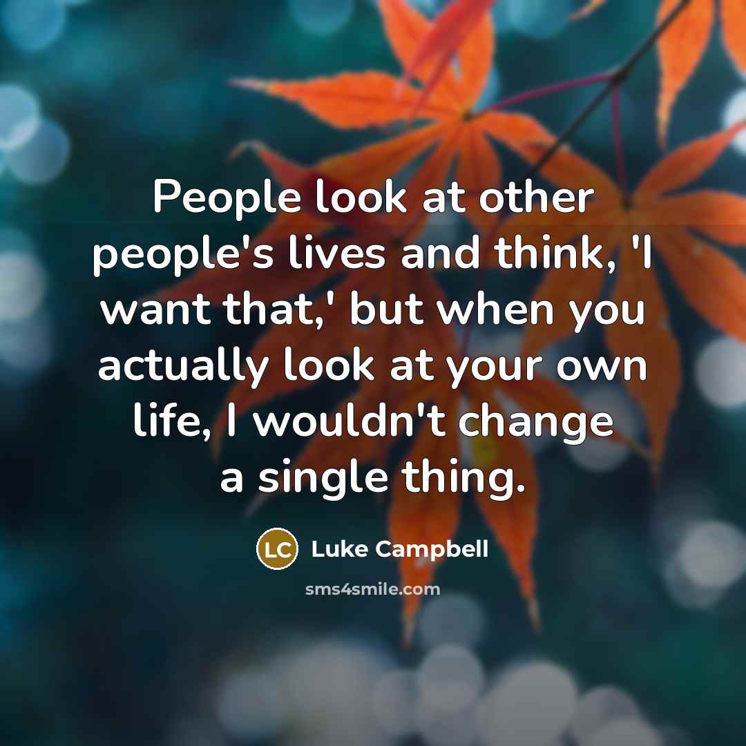 “People look at other people's lives and think, 'I want…” quote by Luke Campbell