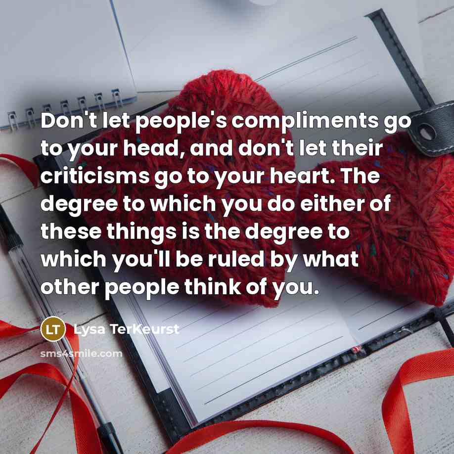 “Don't let people's compliments go to your head, and don't…” quote by Lysa TerKeurst