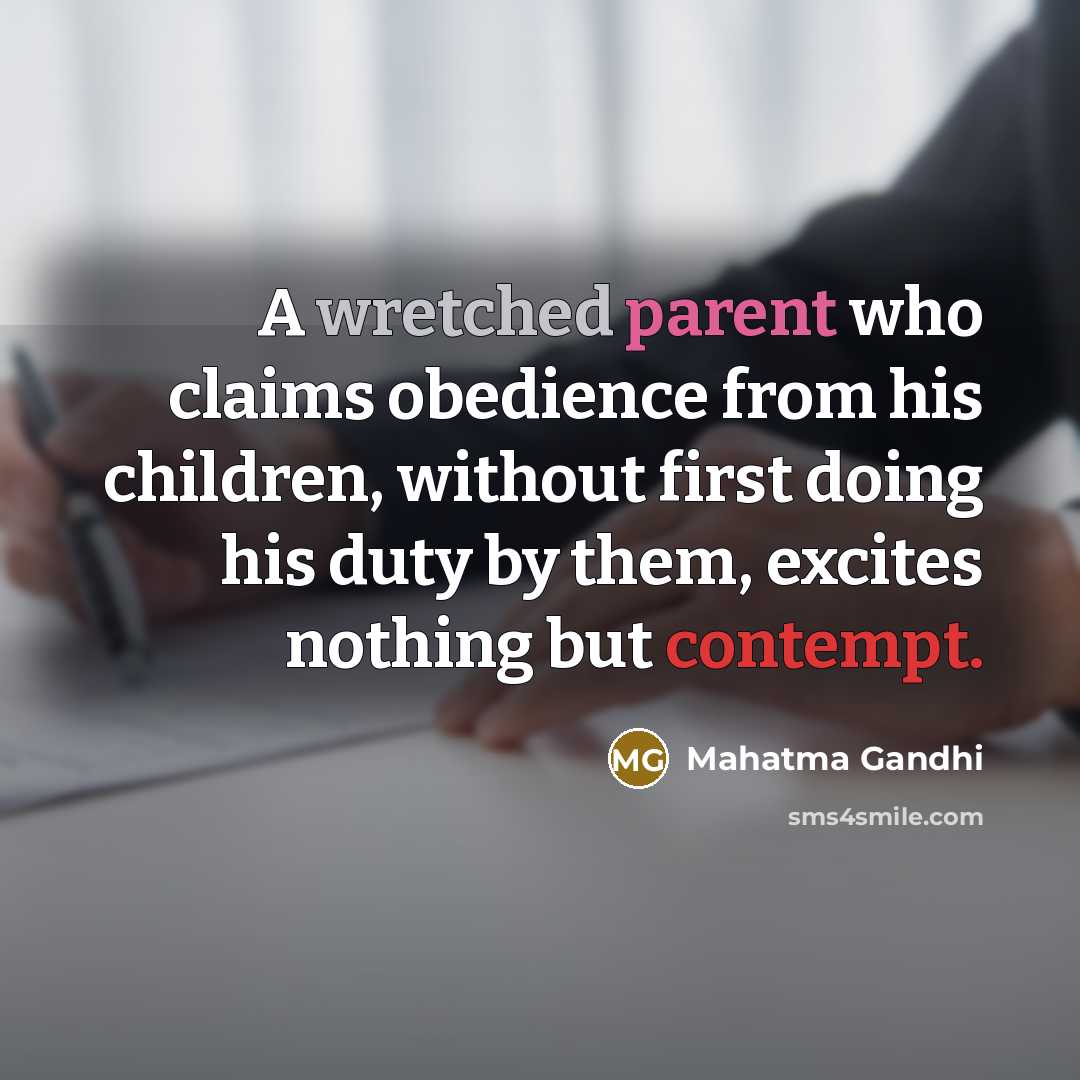 “A wretched parent who claims obedience from his children, without…” quote by Mahatma Gandhi