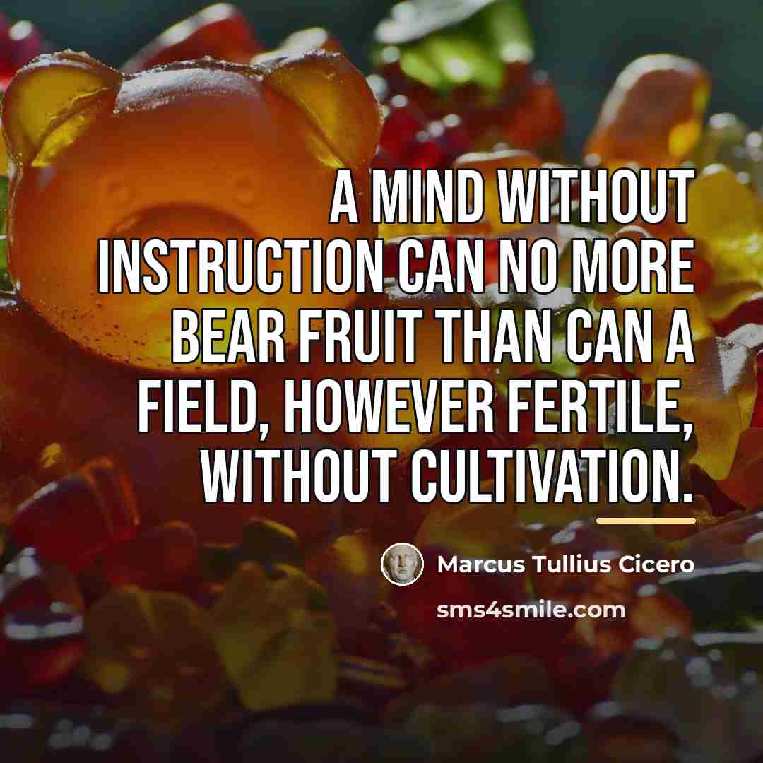 “A mind without instruction can no more bear fruit than…” quote by Marcus Tullius Cicero