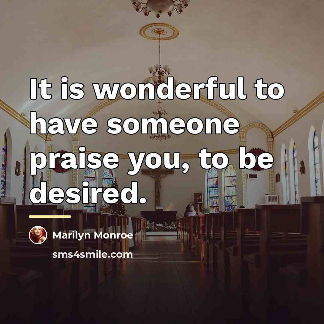 “It is wonderful to have someone praise you, to be…” quote by Marilyn Monroe