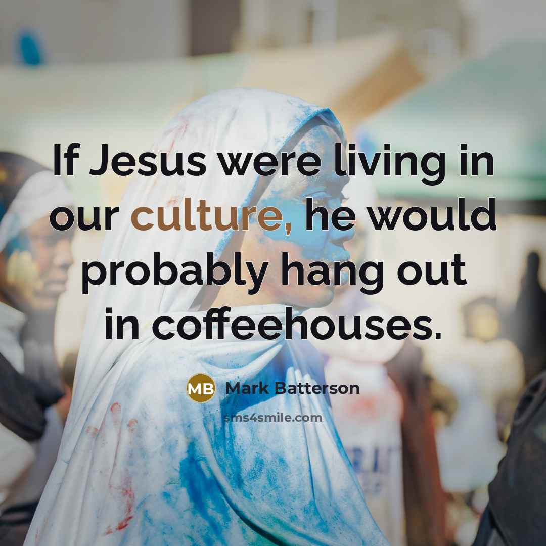 “If Jesus were living in our culture, he would probably…” quote by Mark Batterson