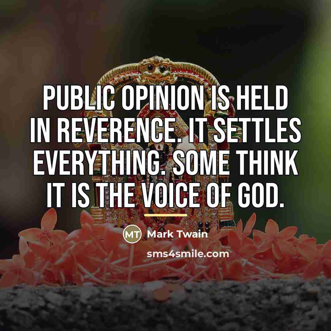 “Public opinion is held in reverence. It settles everything. Some…” quote by Mark Twain