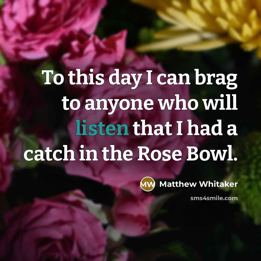 “To this day I can brag to anyone who will…” quote by Matthew Whitaker