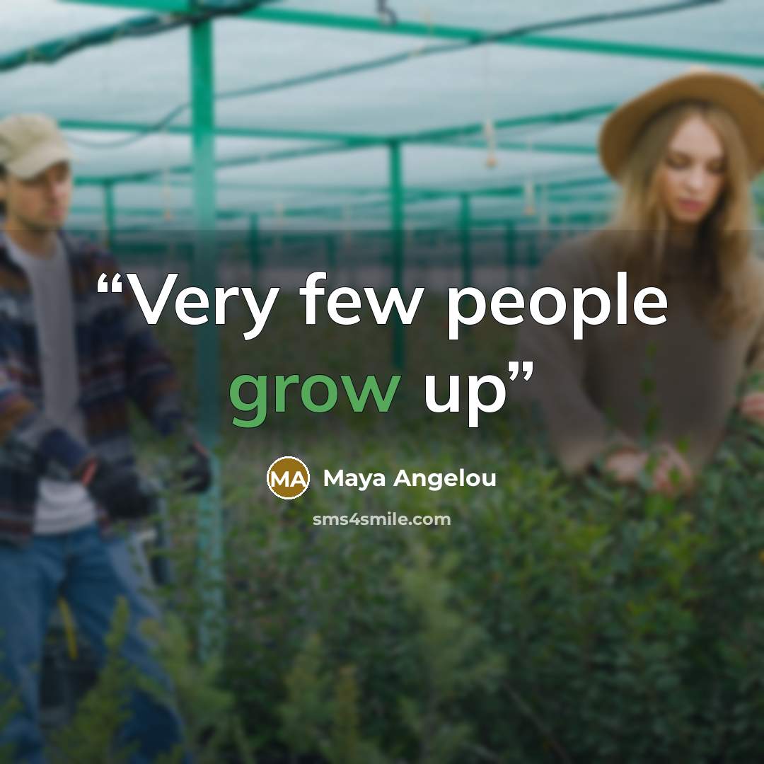 “Very few people grow up” quote by Maya Angelou