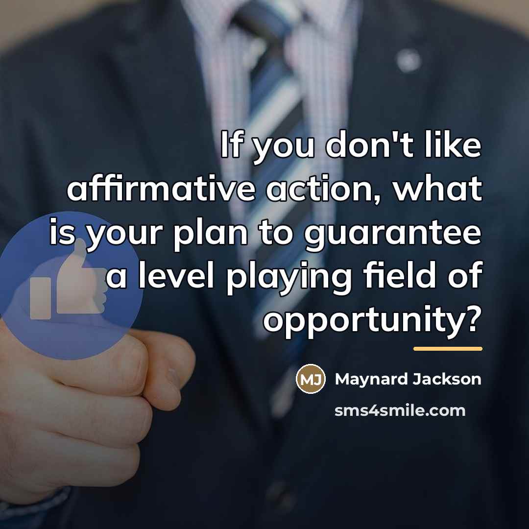 “If you don't like affirmative action, what is your plan…” quote by Maynard Jackson