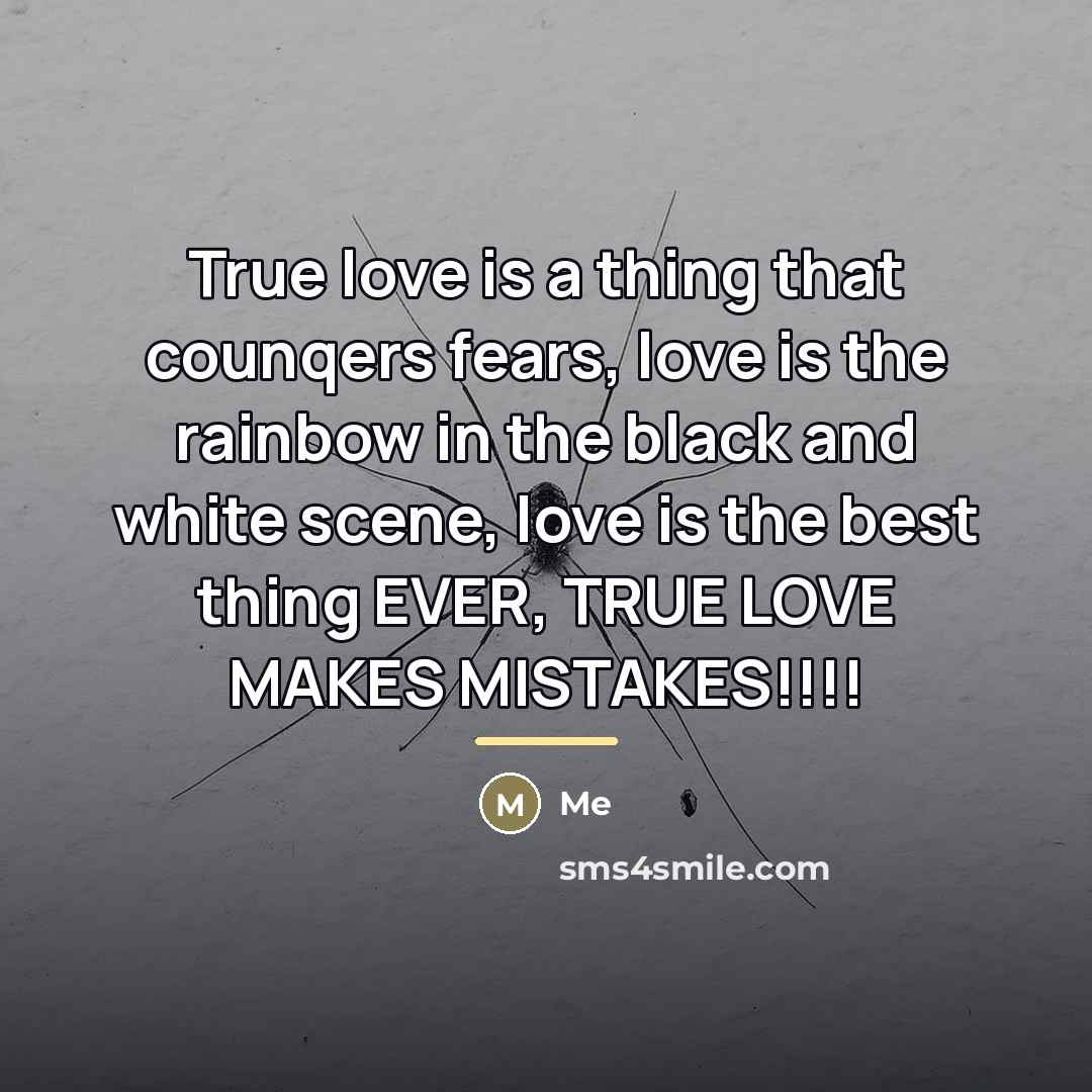 “True love is a thing that counqers fears, love is…” quote by ME