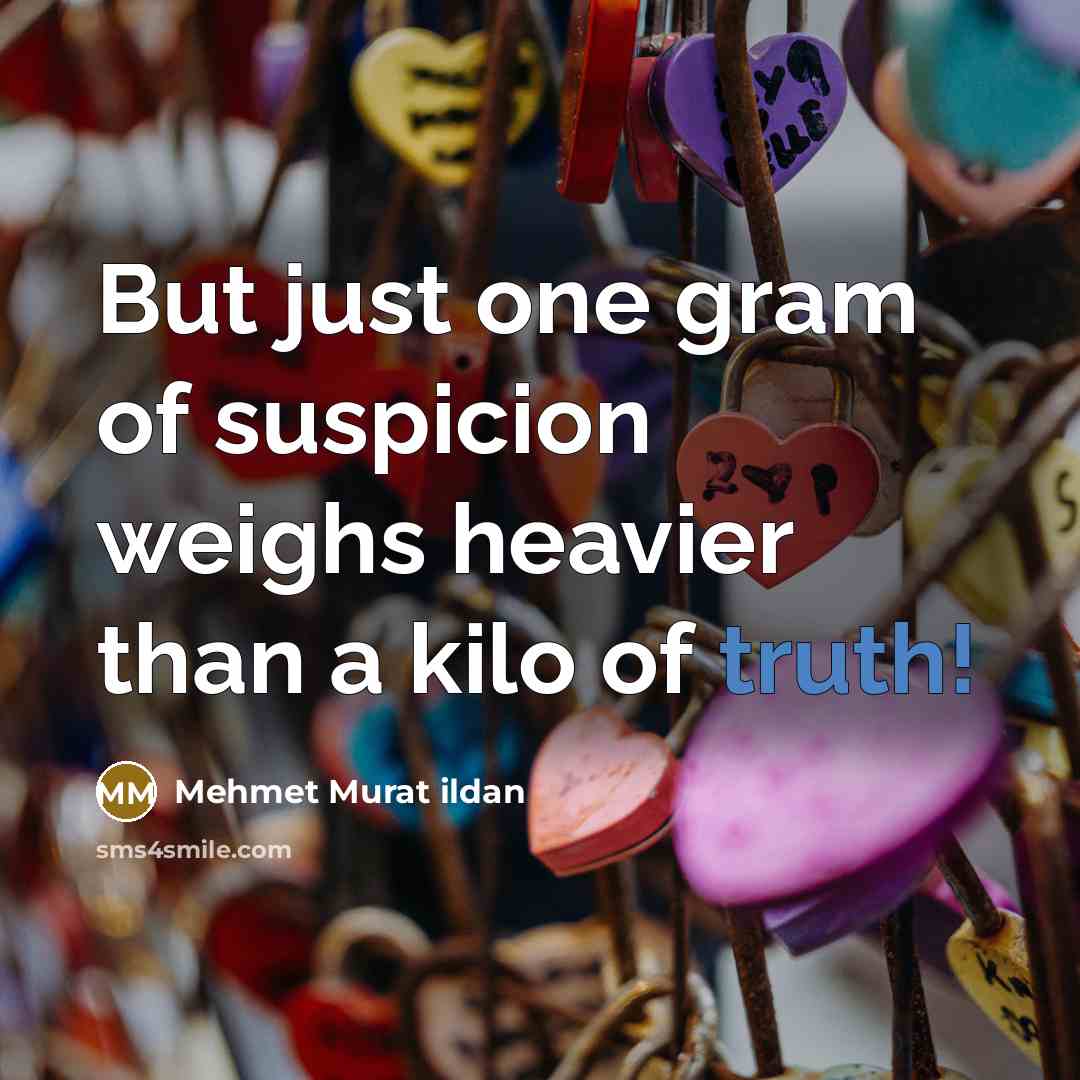 “But just one gram of suspicion weighs heavier than a…” quote by Mehmet Murat Ildan