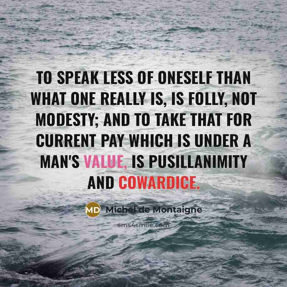 “To speak less of oneself than what one really is,…” quote by Michel de Montaigne
