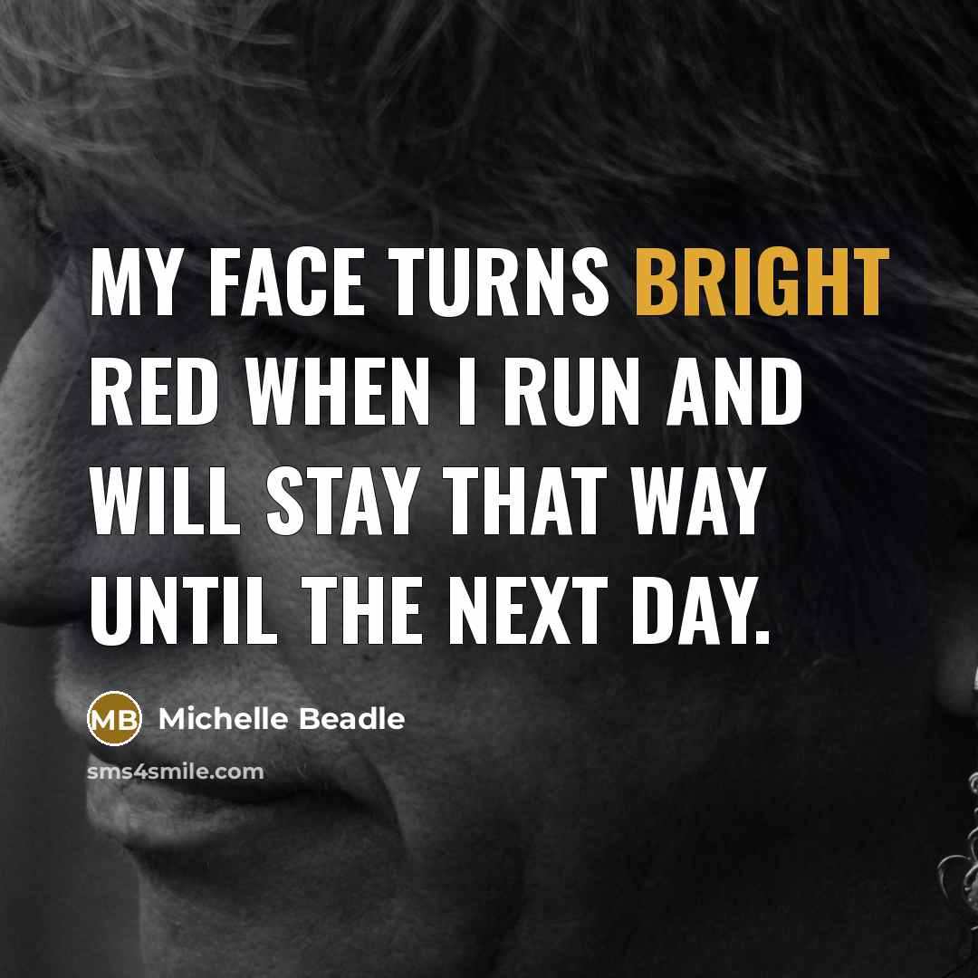 “My face turns bright red when I run and will…” quote by Michelle Beadle