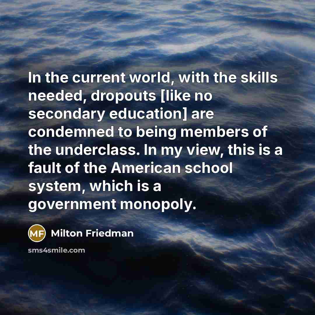 “In the current world, with the skills needed, dropouts [like…” quote by Milton Friedman