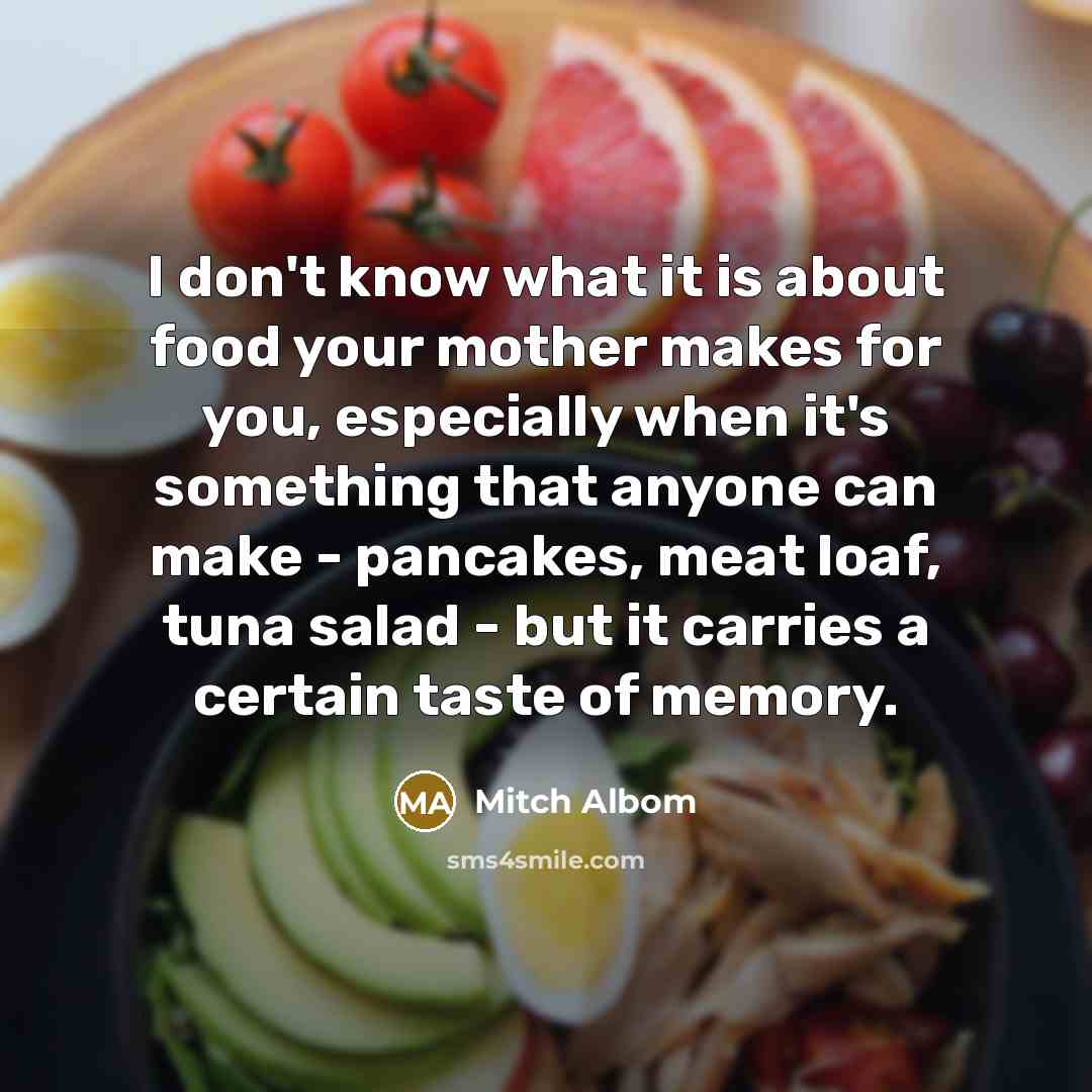 “I don't know what it is about food your mother…” quote by Mitch Albom