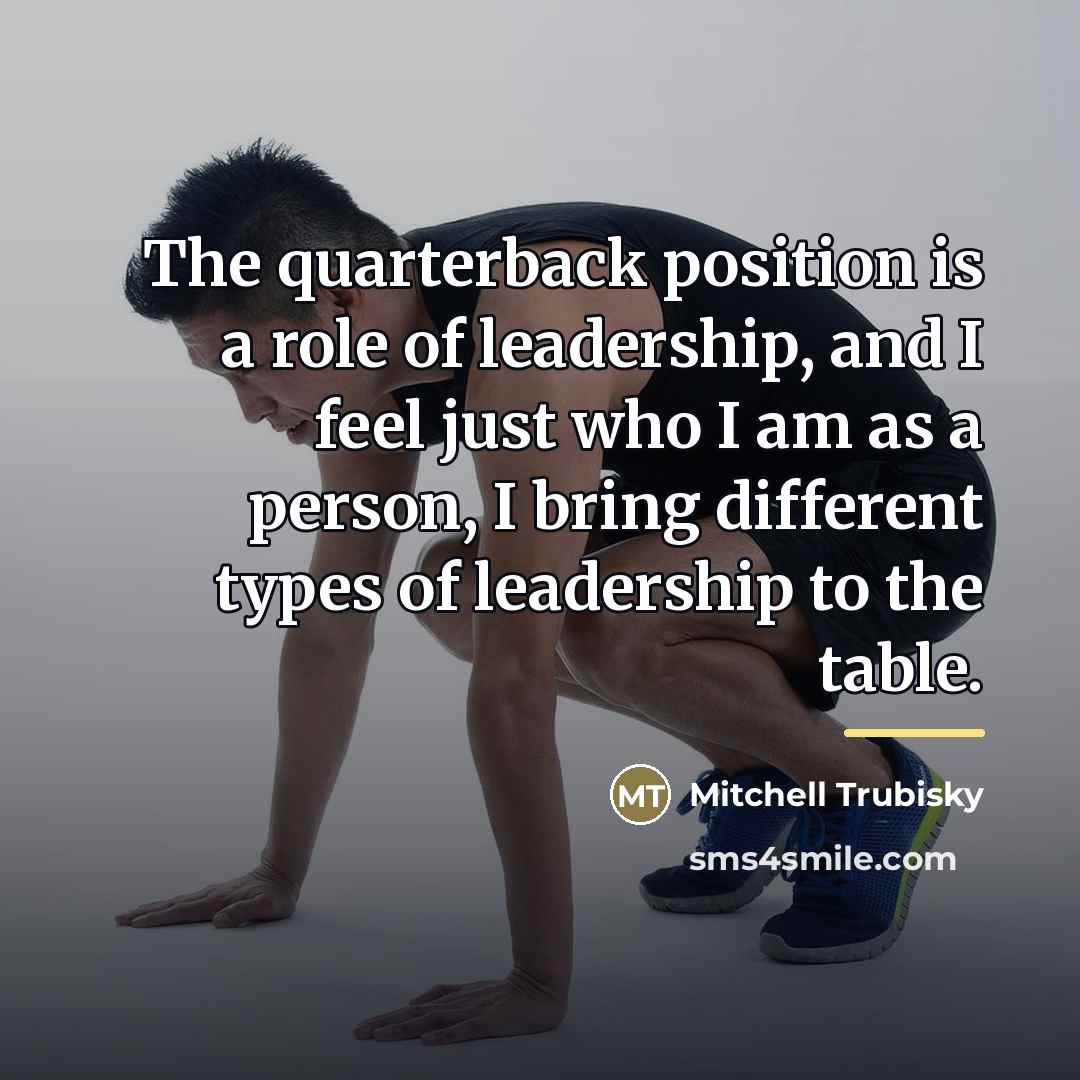 “The quarterback position is a role of leadership, and I…” quote by Mitchell Trubisky