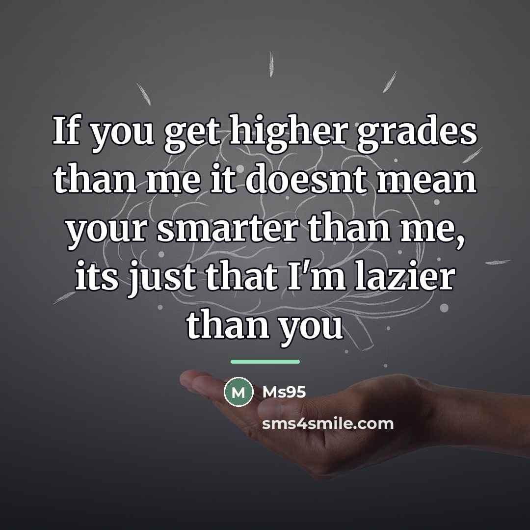 “If you get higher grades than me it doesnt mean…” quote by Ms95