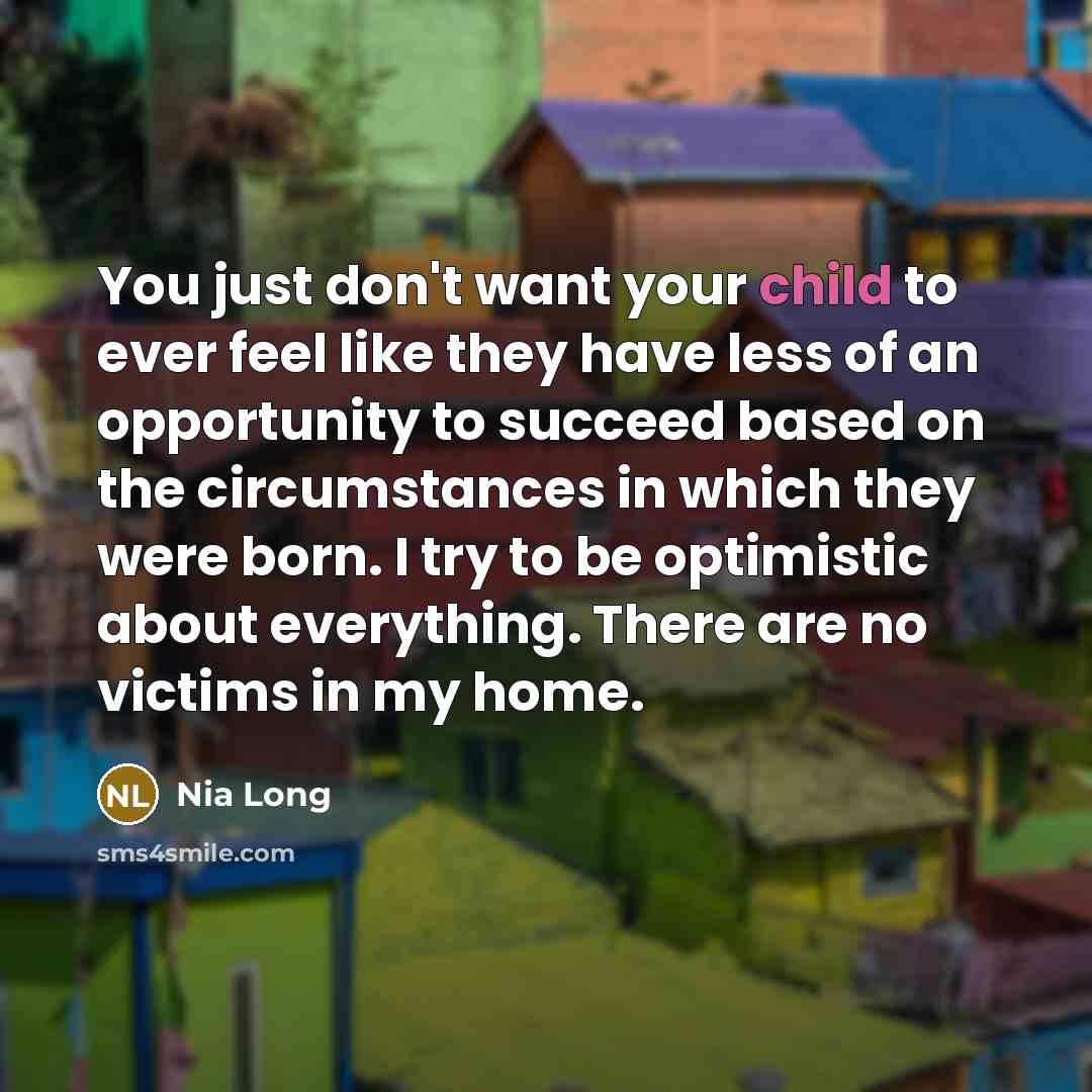 “You just don't want your child to ever feel like…” quote by Nia Long