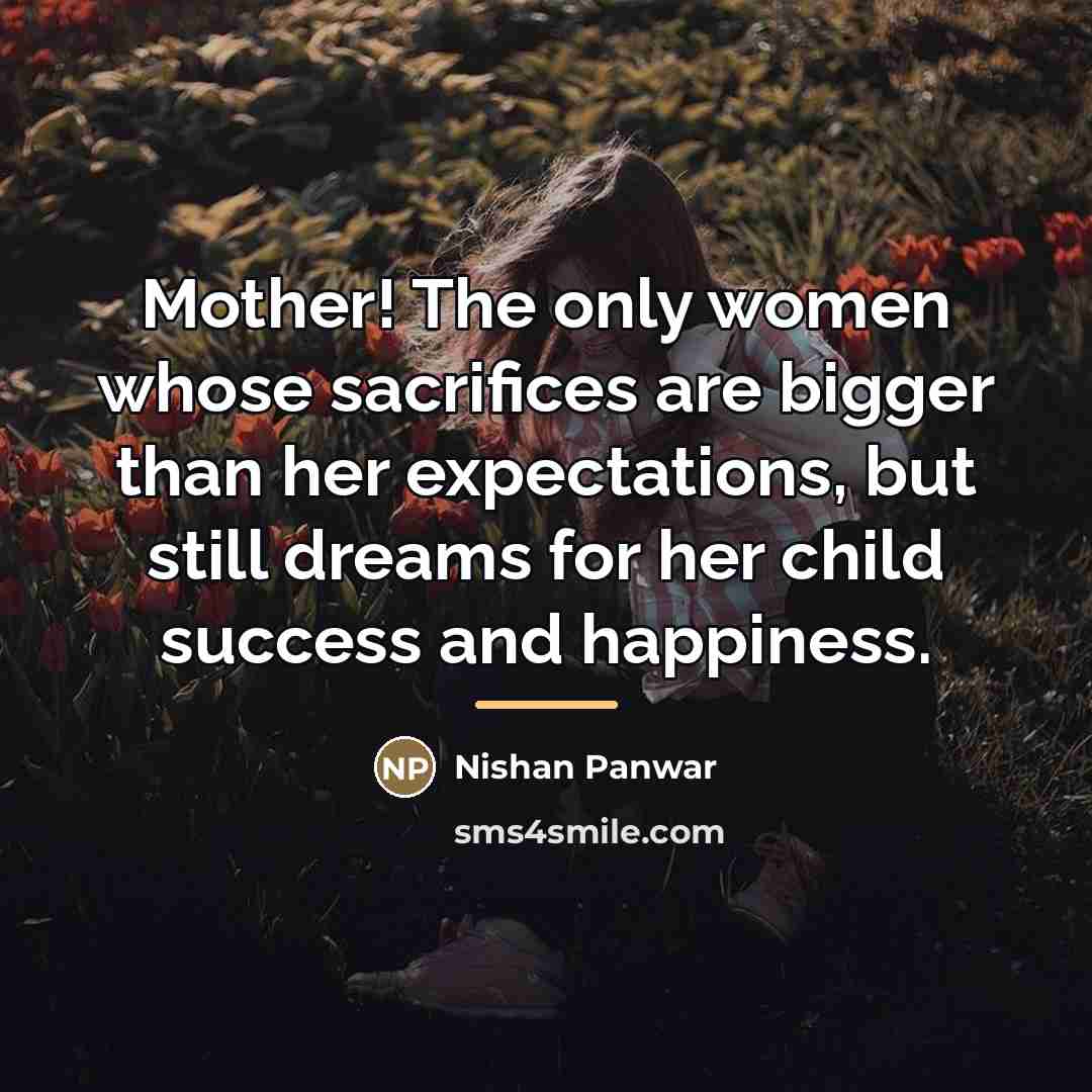 “Mother! The only women whose sacrifices are bigger than her…” quote by Nishan Panwar
