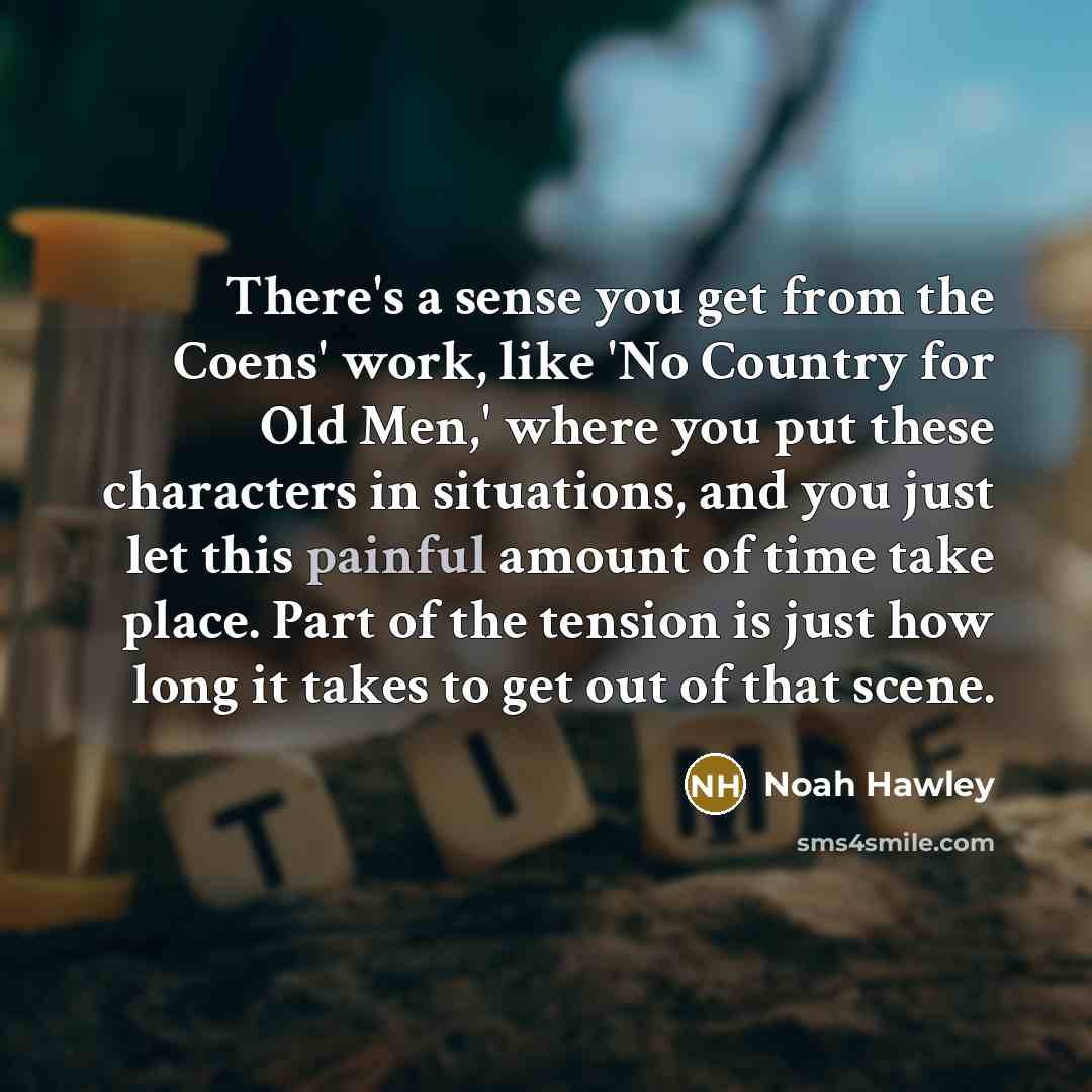 “There's a sense you get from the Coens' work, like…” quote by Noah Hawley