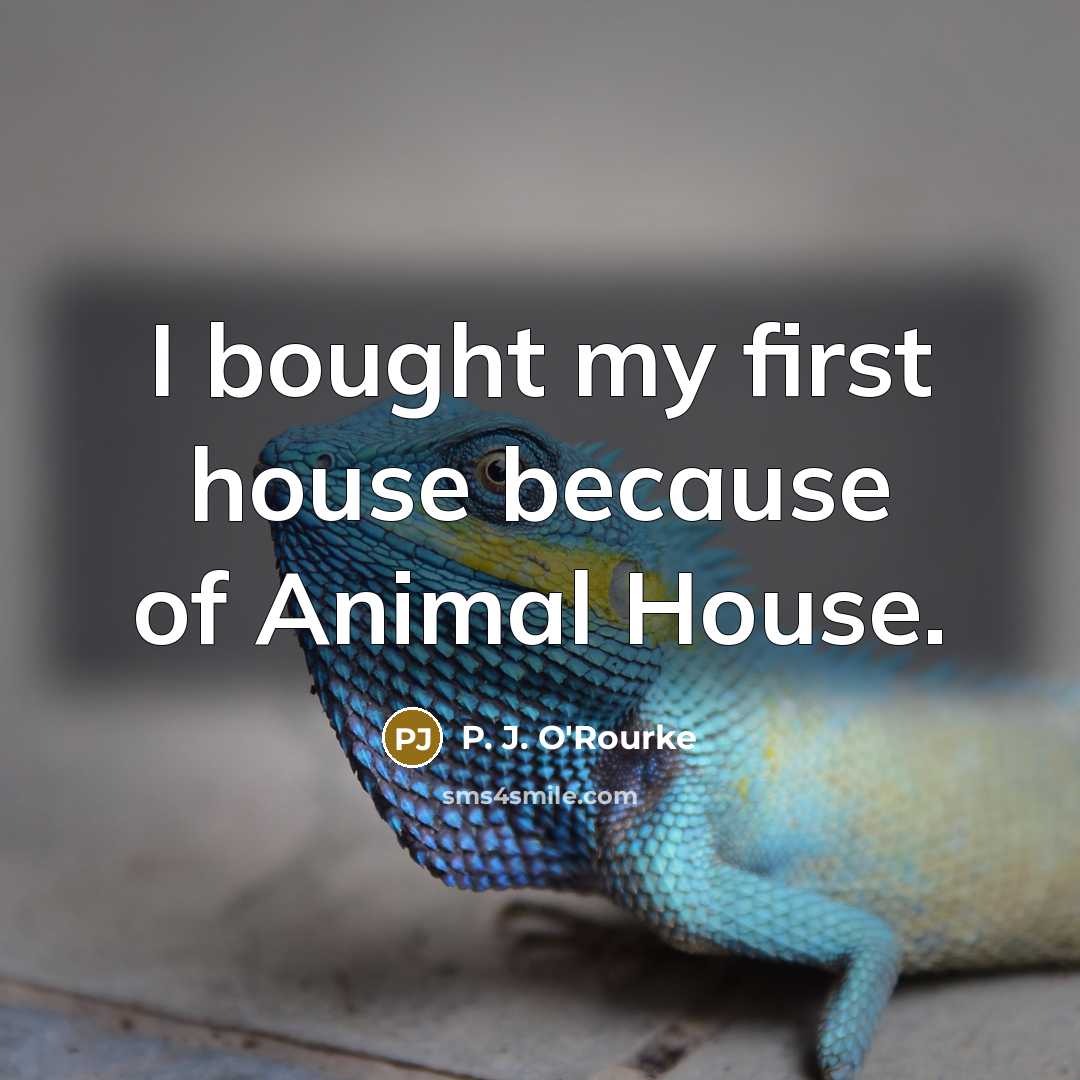 “I bought my first house because of Animal House.…” quote by P. J. O'Rourke