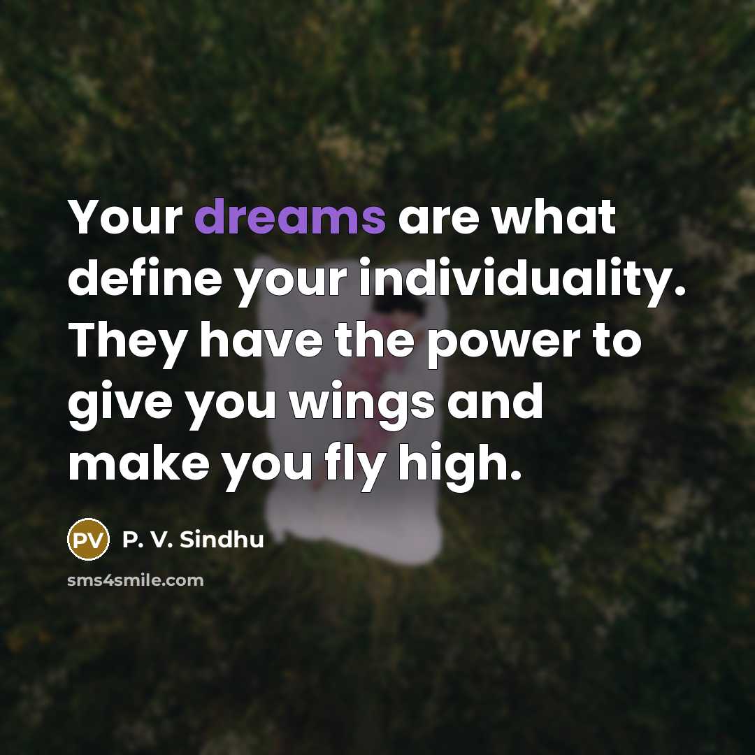 “Your dreams are what define your individuality. They have the…” quote by P. V. Sindhu