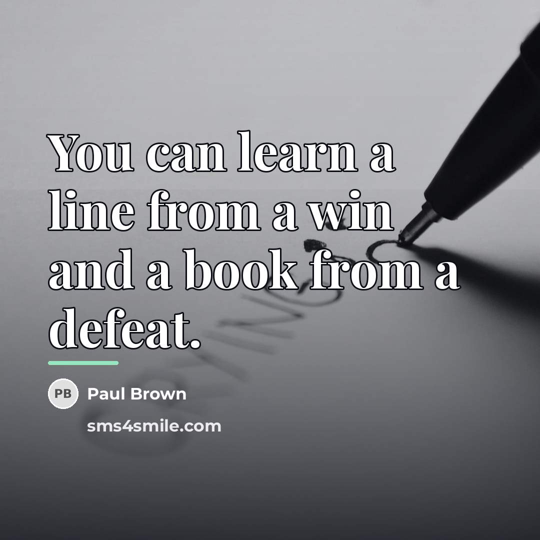 “You can learn a line from a win and a…” quote by Paul Brown