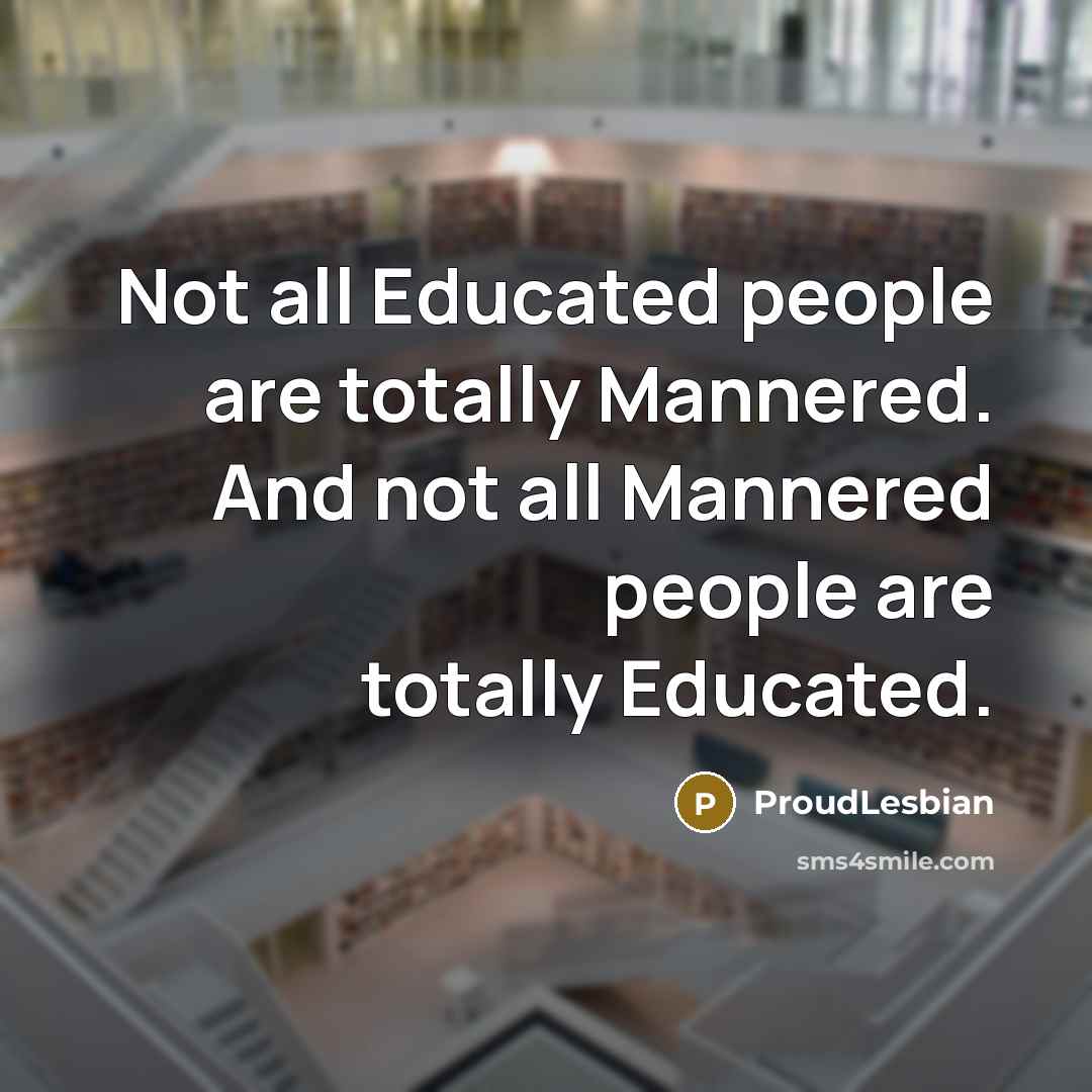 “Not all Educated people are totally Mannered. And not all…” quote by ProudLesbian