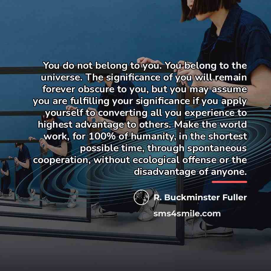 “You do not belong to you. You belong to the…” quote by R. Buckminster Fuller