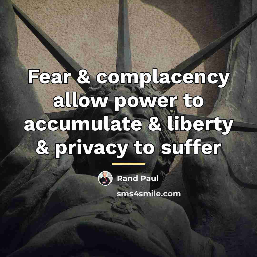 “Fear & complacency allow power to accumulate & liberty &…” quote by Rand Paul