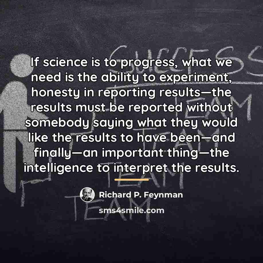 “If science is to progress, what we need is the…” quote by Richard P. Feynman