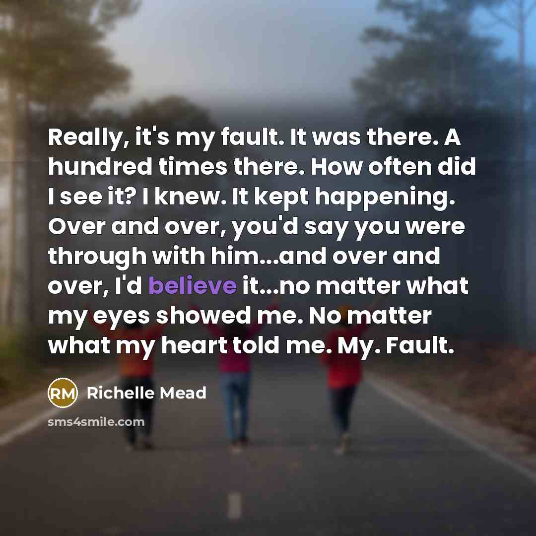 “Really, it's my fault. It was there. A hundred times…” quote by Richelle Mead