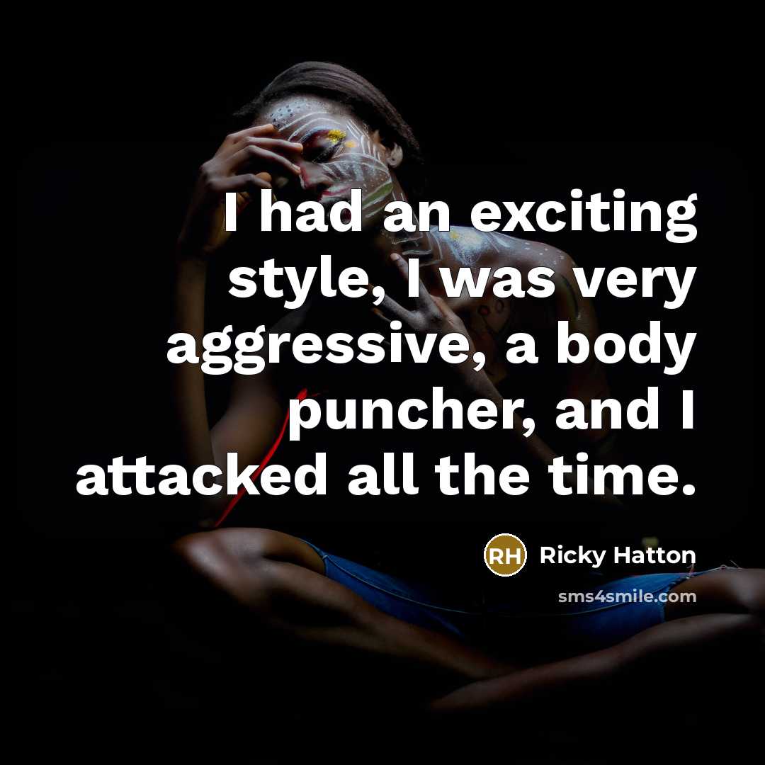 “I had an exciting style, I was very aggressive, a…” quote by Ricky Hatton