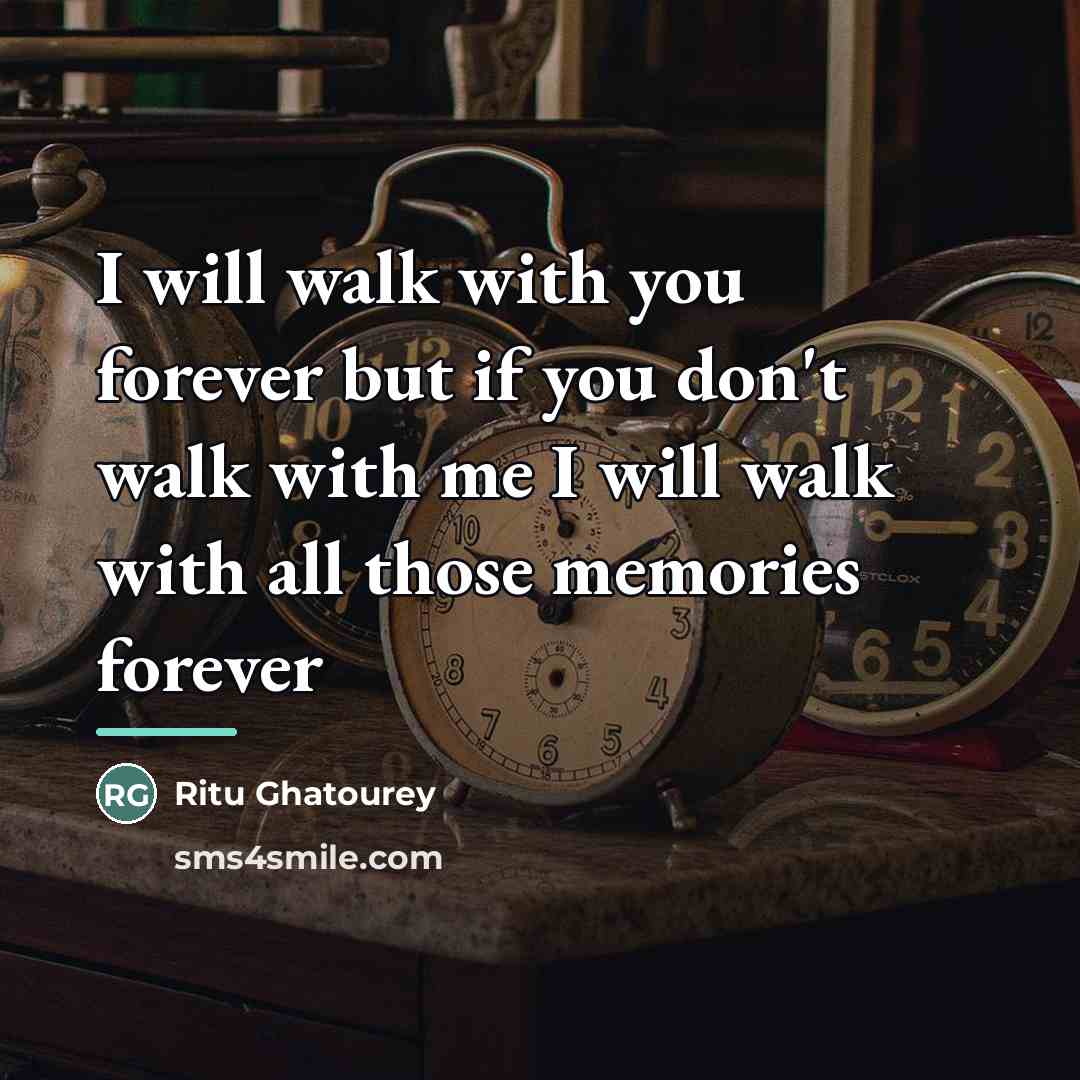 “I will walk with you forever but if you don't…” quote by Ritu Ghatourey