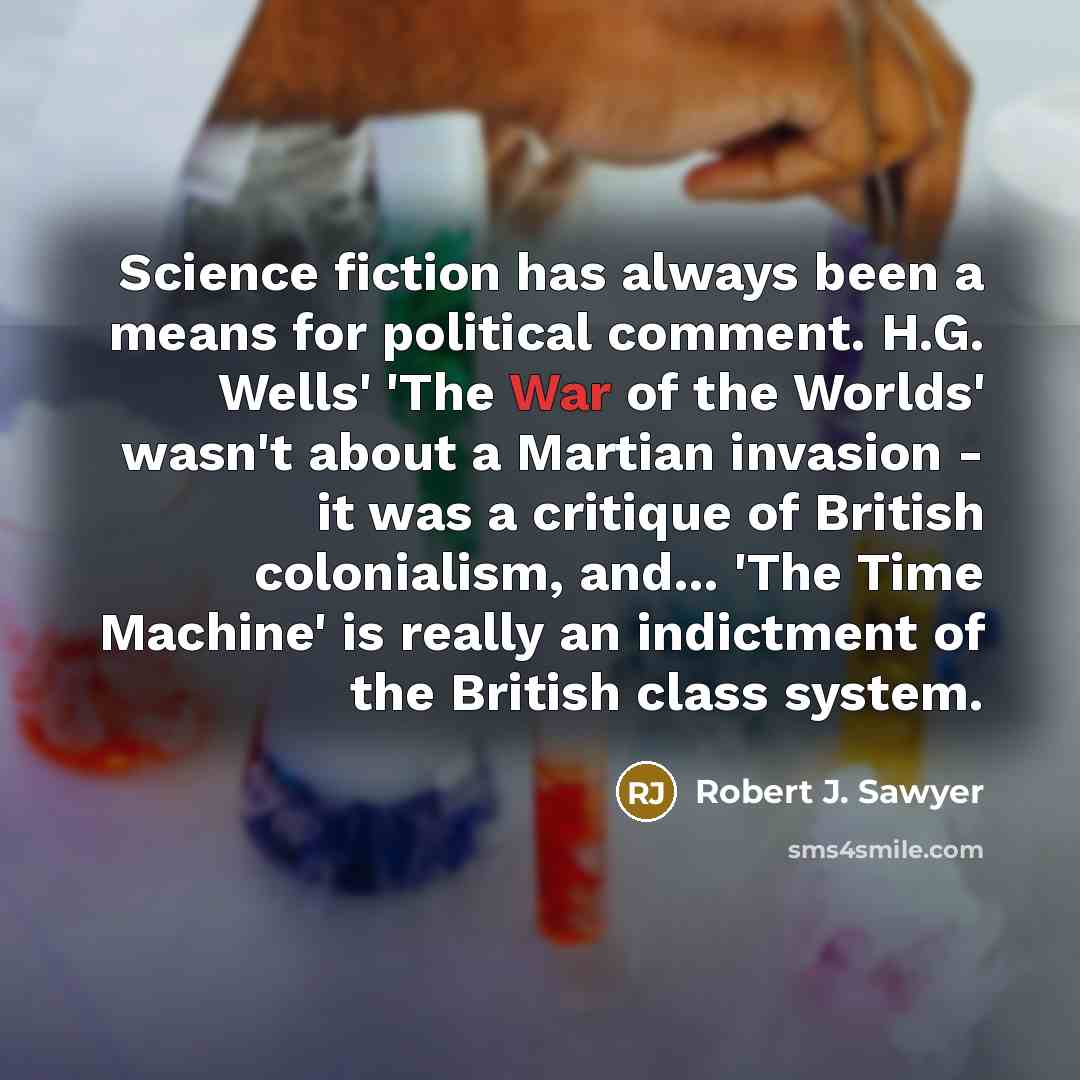 “Science fiction has always been a means for political comment.…” quote by Robert J. Sawyer