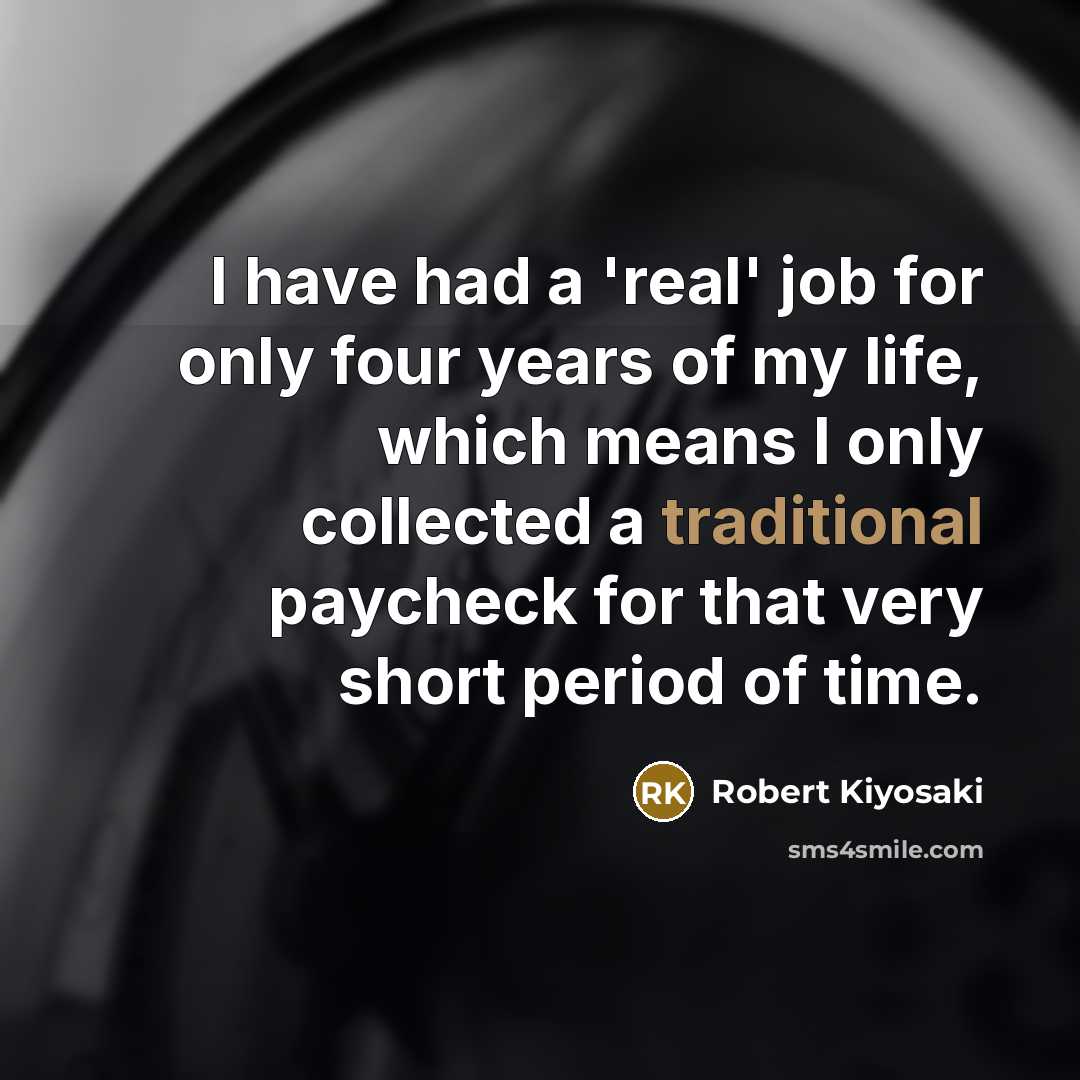 “I have had a 'real' job for only four years…” quote by Robert Kiyosaki