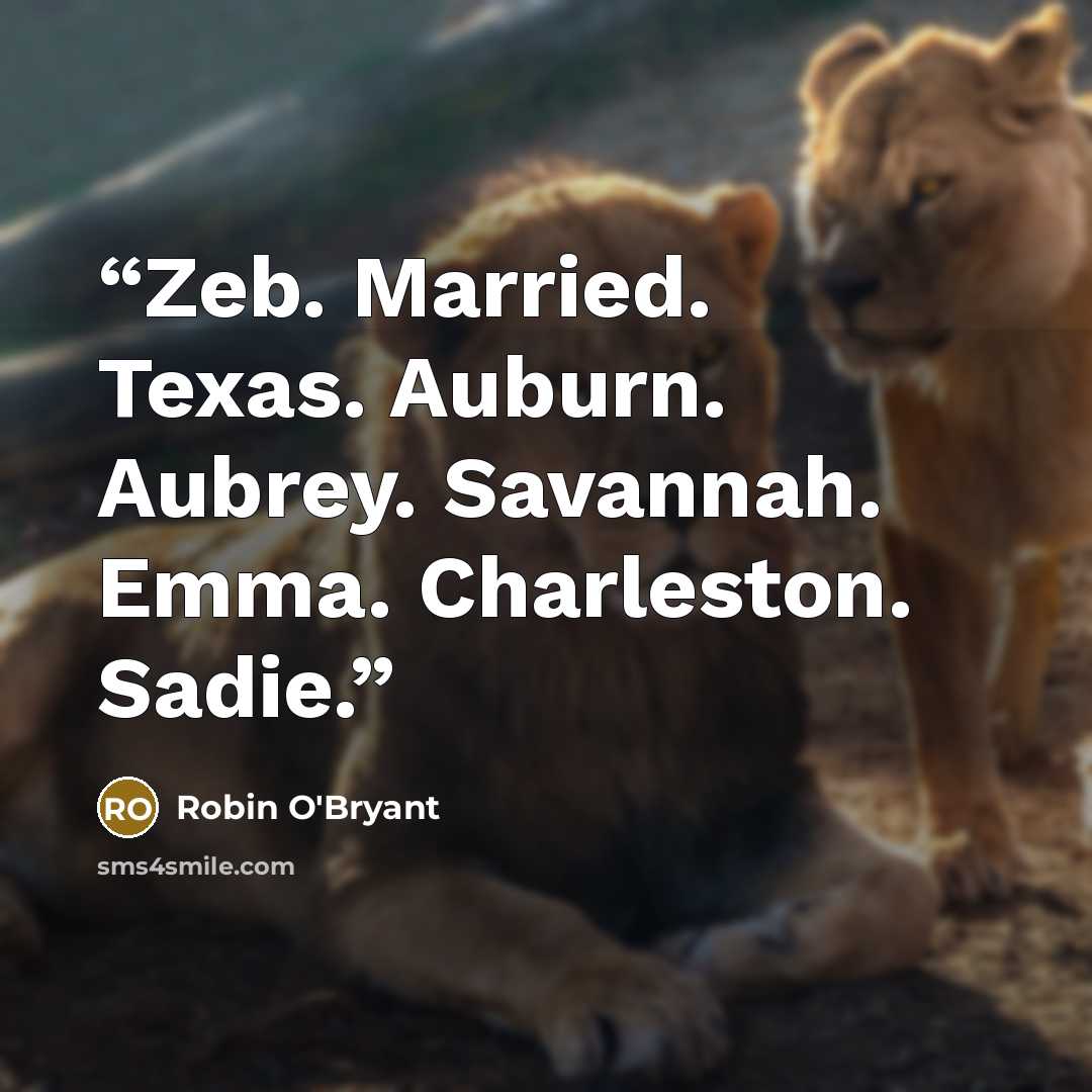 “Zeb. Married. Texas. Auburn. Aubrey. Savannah. Emma. Charleston. Sadie.” quote by Robin O'Bryant