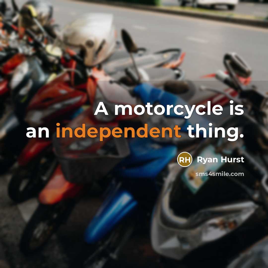 “A motorcycle is an independent thing.” quote by Ryan Hurst
