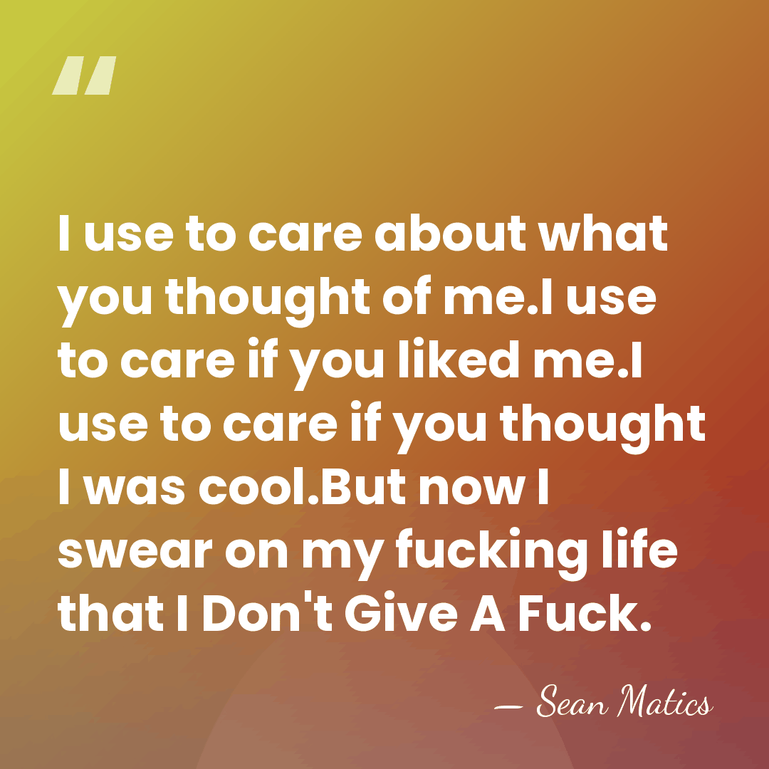I use to care about what you thought of me.I use to&hellip; - Sean Matics