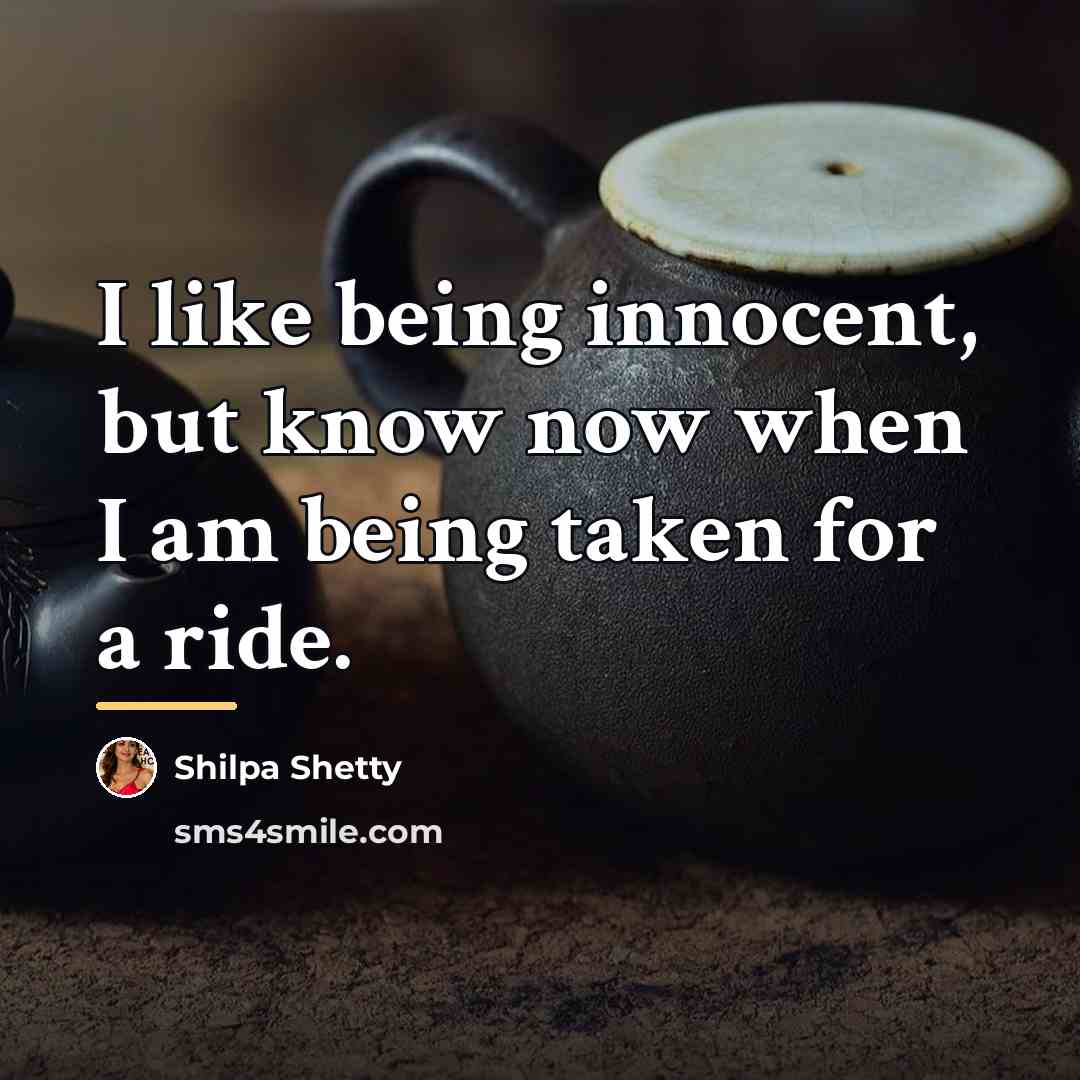 “I like being innocent, but know now when I am…” quote by Shilpa Shetty