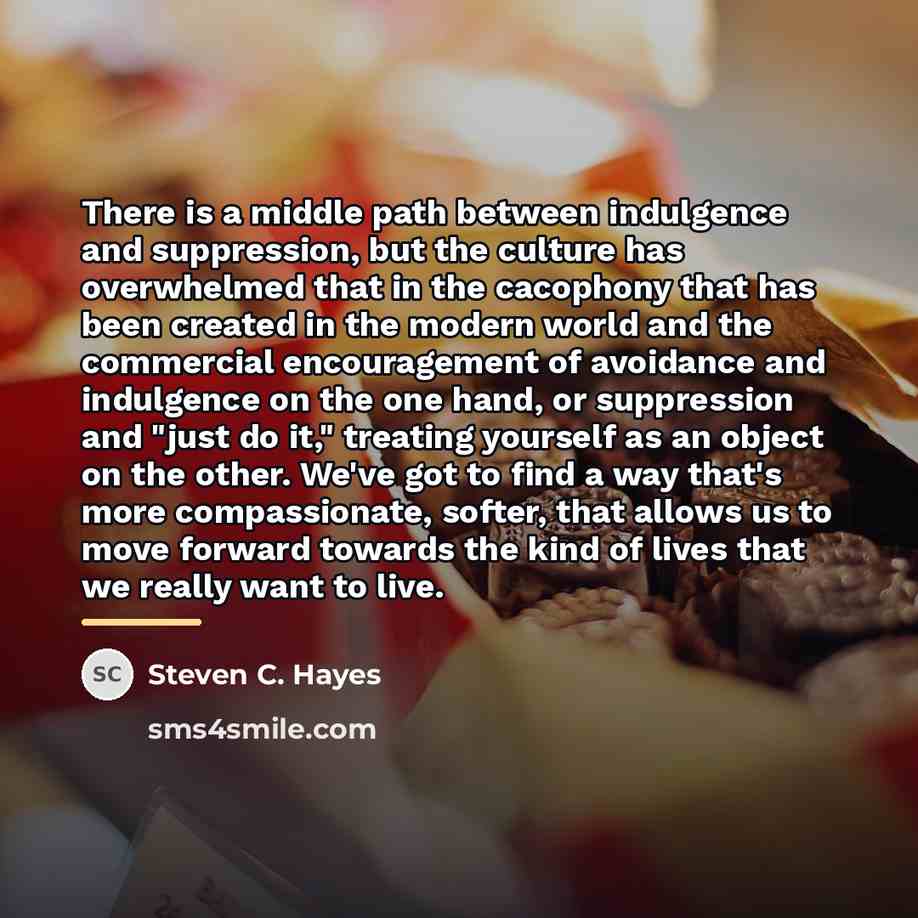 “There is a middle path between indulgence and suppression, but…” quote by Steven C. Hayes