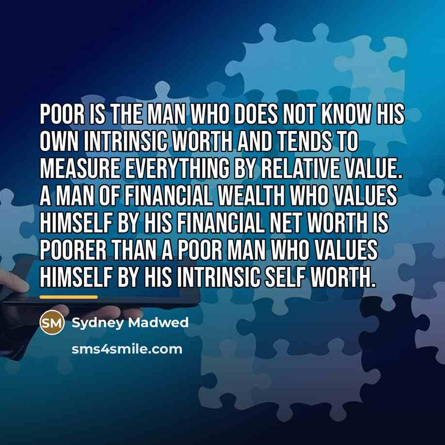 “Poor is the man who does not know his own…” quote by Sydney Madwed