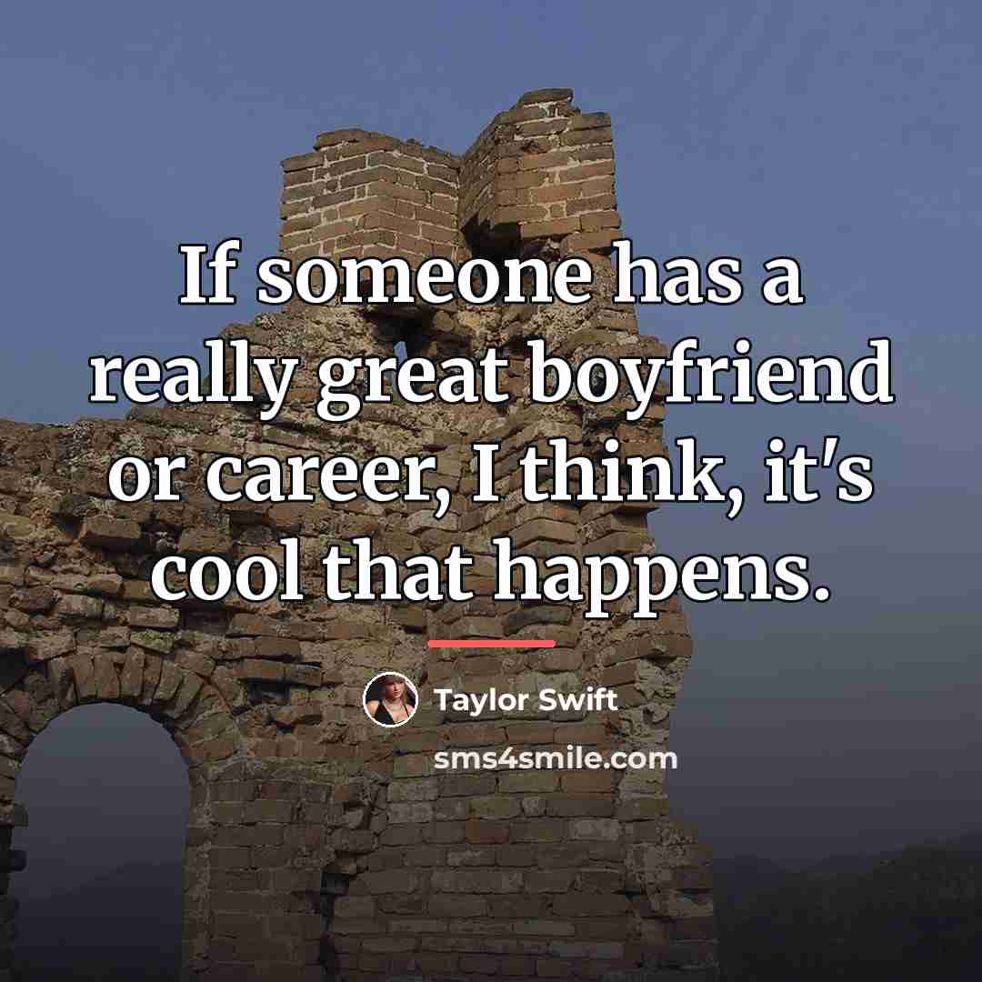 “If someone has a really great boyfriend or career, I…” quote by Taylor Swift